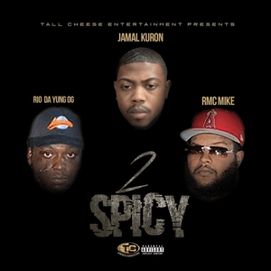 2 Spicy - Jamal Kuron (Ft. Rio Da Yung OG & RMC Mike)