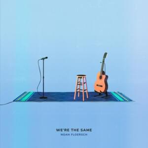 We’re the Same - Noah Floersch