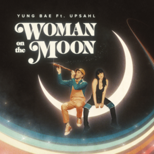 Woman On The Moon - Yung Bae (Ft. UPSAHL)