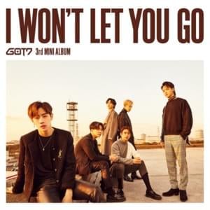 I Won’t Let You Go - GOT7