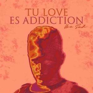 Tu Love Es Addiction - Uve Sad