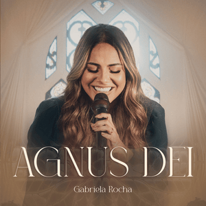 Agnus Dei (Ao Vivo) - Gabriela Rocha