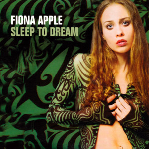 Sleep to Dream - Fiona Apple