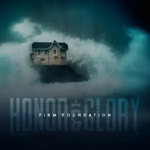 Firm Foundation (He Won’t) - Honor & Glory (Ft. Disciple)