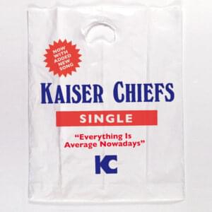 Everything Is Average Nowadays - Kaiser Chiefs