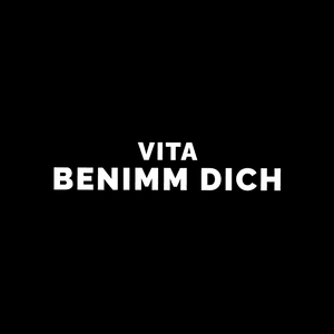 Benimm Dich - Vita (DEU)