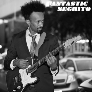 The Time Has Come - Fantastic Negrito