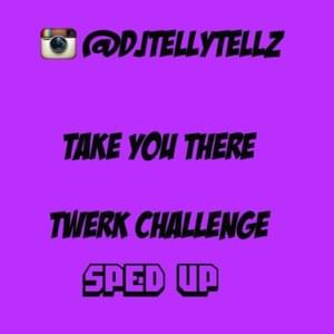 TAKE U THERE (SPED UP) - DJ Telly Tellz