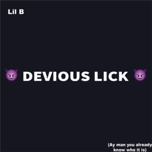 Devious Lick (Ay Man You Already Know Who It Is) - Lil B