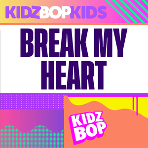 Break My Heart - KIDZ BOP Kids