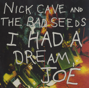 I Had a Dream, Joe - Nick Cave & The Bad Seeds