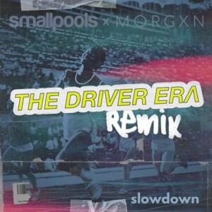 Slowdown (The Driver Era Remix) - Smallpools (Ft. THE DRIVER ERA & ​morgxn)