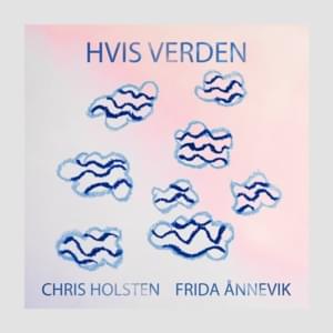 Hvis verden - Chris Holsten & Frida Ånnevik