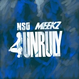 UNRULY - NSG & Meekz