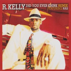 Did You Ever Think (Remix) - R. Kelly (Ft. Nas)