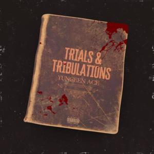 Trials & Tribulations - Yungeen Ace