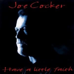 Have a Little Faith in Me - Joe Cocker