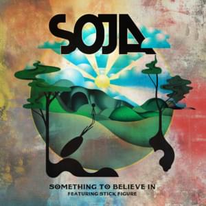 Something To Believe In - SOJA (Ft. Stick Figure)