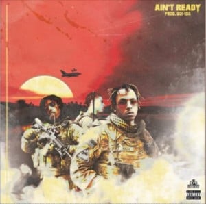 Ain’t Ready - Rich The Kid (Ft. Famous Dex & Jay Critch)