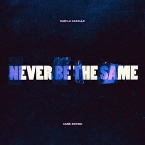 Never Be the Same (Remix) - Camila Cabello (Ft. Kane Brown)