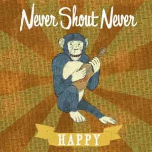 Happy - Never Shout Never