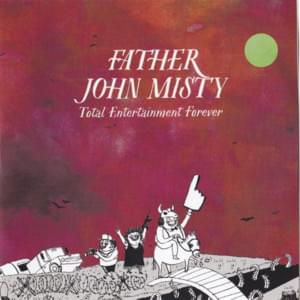 Total Entertainment Forever - Father John Misty