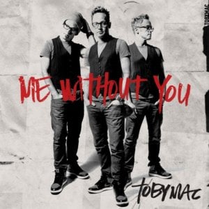 Me Without You (Capital Kings Remix) - TobyMac