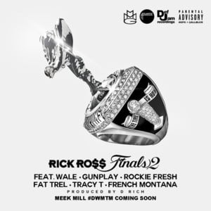 Finals 2 - Rick Ross (Ft. Fat Trel, French Montana, Gunplay, Rockie Fresh, Tracy T & Wale)