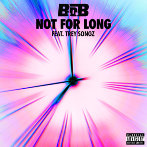 Not For Long - B.o.B (Ft. Trey Songz)