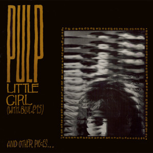 Little Girl (With Blue Eyes) - Pulp