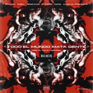 Todo El Mundo Mata Gente (Remix) - Ñengo Flow, Brytiago & Darell (Ft. Ele A El Dominio, Juanka, Pacho El Antifeka, Sinfónico & Yanyo The Secret Panda)