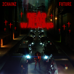 Dead Man Walking - 2 Chainz (Ft. Future)