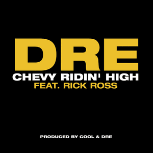 Chevy Ridin’ High - Dre (Ft. Rick Ross)