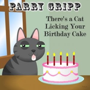 There’s a Cat Licking Your Birthday Cake - Parry Gripp