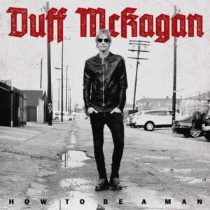 How to Be a Man - Duff McKagan (Ft. Izzy Stradlin, Jerry Cantrell & Roy Mayorga)