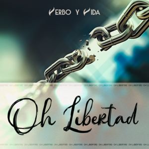 Oh Libertad - Verbo y Vida