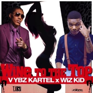 Wine To The Top - Vybz Kartel (Ft. Wizkid)