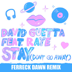 Stay (Don’t Go Away) [Ferreck Dawn Remix] - David Guetta (Ft. RAYE)