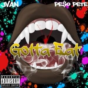 Gotta Eat (Explicit) - Jvan (Ft. PE$O PETE)