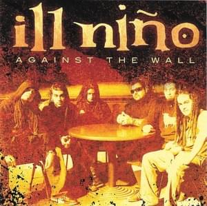 Against The Wall - Ill Niño