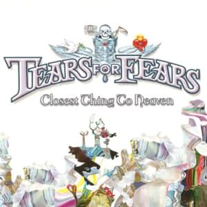 Closest Thing to Heaven - Tears for Fears