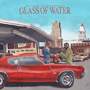 Glass of Water (feat. Mick Jenkins) - Wyatt Coleman (Ft. Mick Jenkins)