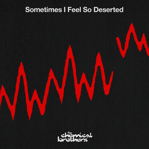 Sometimes I Feel So Deserted - The Chemical Brothers (Ft. Daniel Pearce (Vocalist))