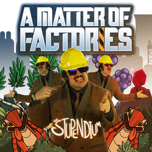 A Matter Of Factories - The Stupendium