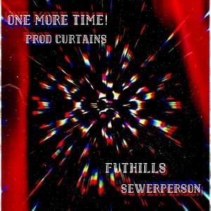 One More Time! - Futhills (Ft. Sewerperson)