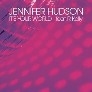 It’s Your World - Jennifer Hudson (Ft. R. Kelly)