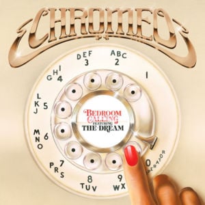 Bedroom Calling, Pt. 2 - Chromeo (Ft. The-Dream)