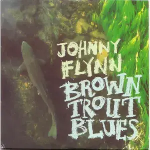 Brown Trout Blues - Johnny Flynn