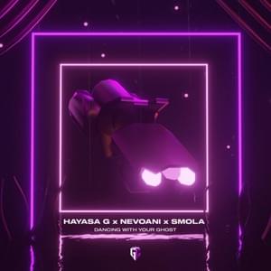 Dancing With Your Ghost - HAYASA G (Ft. NevoAni & SMOLA)