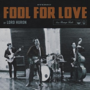 Fool for Love - Lord Huron